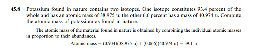 Potassium found in nature contains two isotopes. One isotope constitutes 93.4 pe