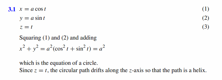 Show that a particle with coordinates x = a cos t , y = a sin t and z = t traces